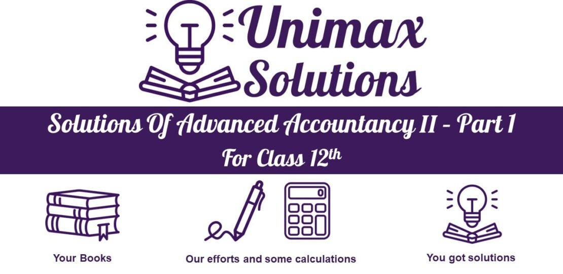 Solutions Of Advanced Accountancy II Part 1 class 12
