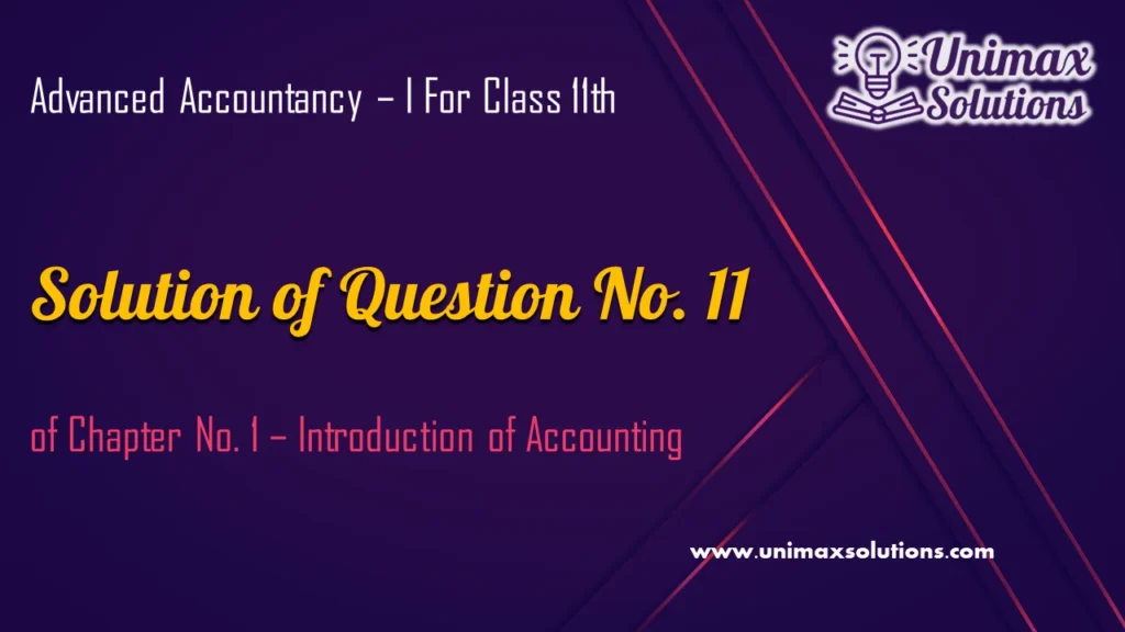 Question 11 Chapter 1 – Unimax Publications of Class 11