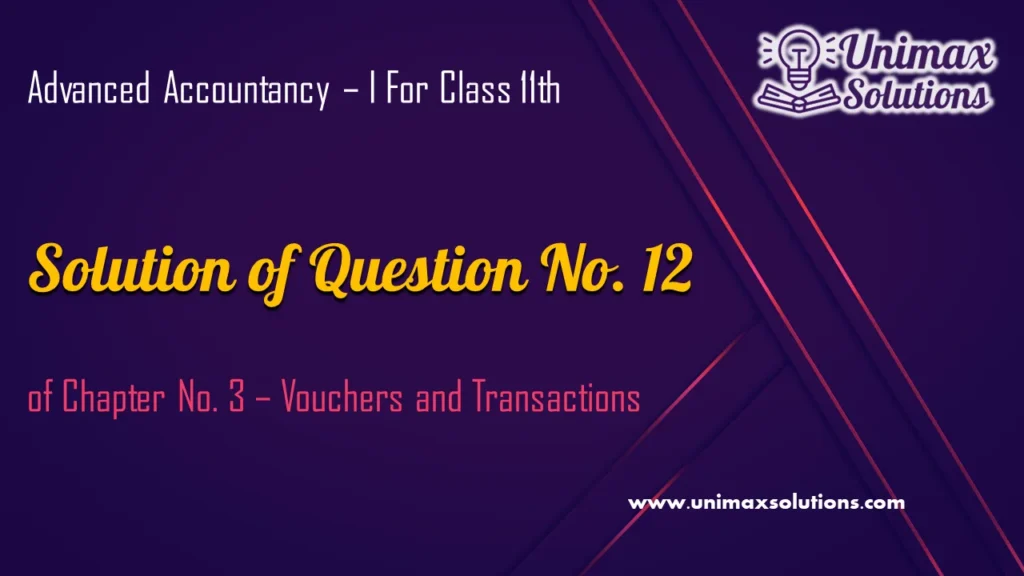 Question 12 Chapter 3 – Unimax Publications of Class 11