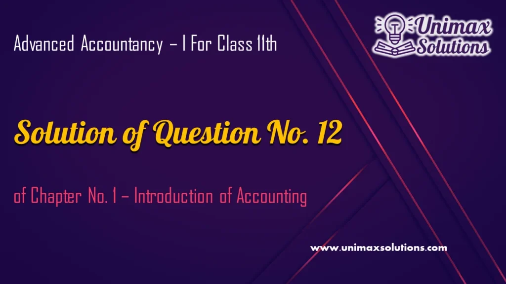 Question 12 Chapter 1 – Unimax Publications of Class 11