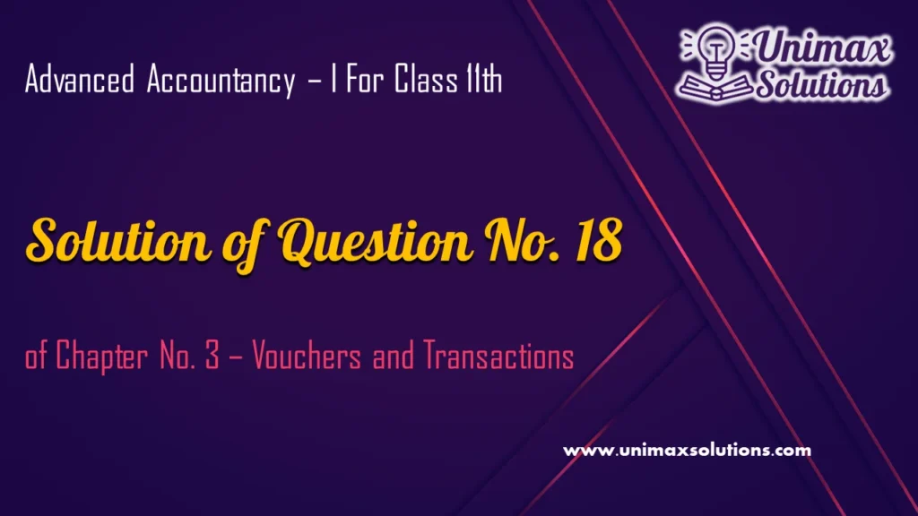 Question 18 Chapter 3 – Unimax Publications of Class 11