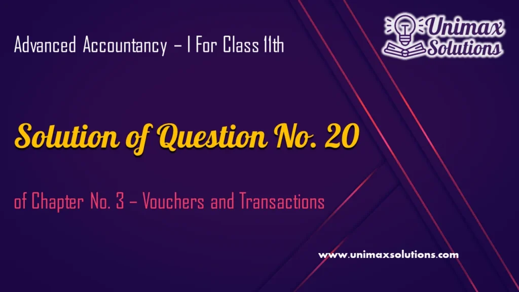Question 20 Chapter 3 – Unimax Publications of Class 11