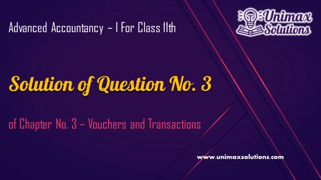 Question 3 Chapter 3 - Unimax Publications of Class 11