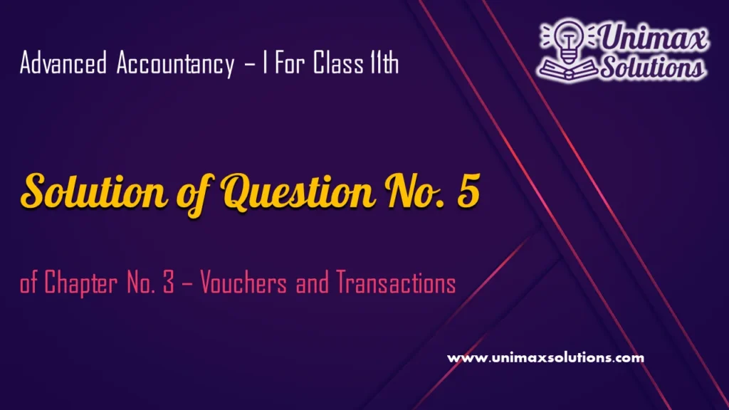 Question 5 Chapter 3 - Unimax Publications of Class 11