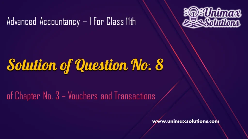 Question 8 Chapter 3 - Unimax Publications of Class 11