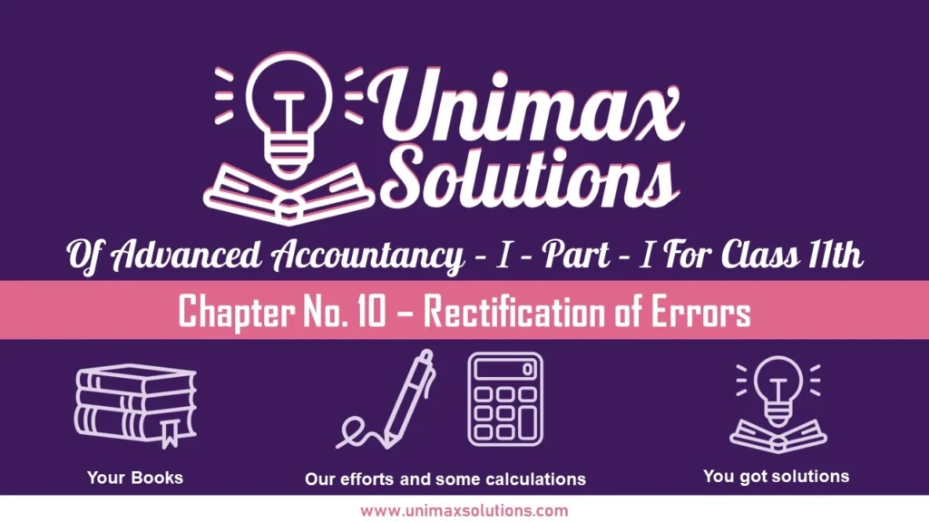 Chapter No. 10 – Rectification of Errors Unimax - Class 11