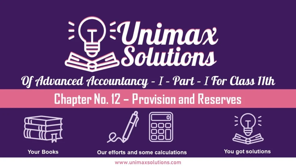 Chapter No. 12 – Provision and Reserves Unimax - Class 11