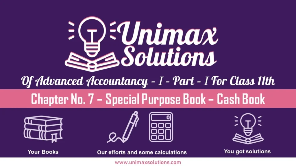 Chapter No. 7 – Special Purpose Book – Cash Book Unimax - Class 11