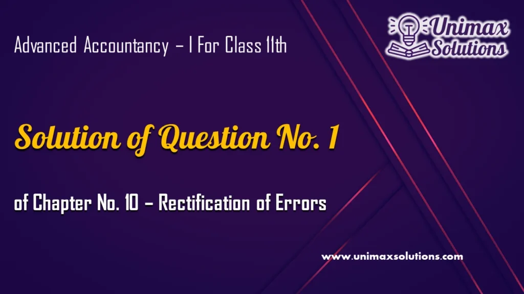 Question 1 Chapter 10 – Unimax Publications of Class 11
