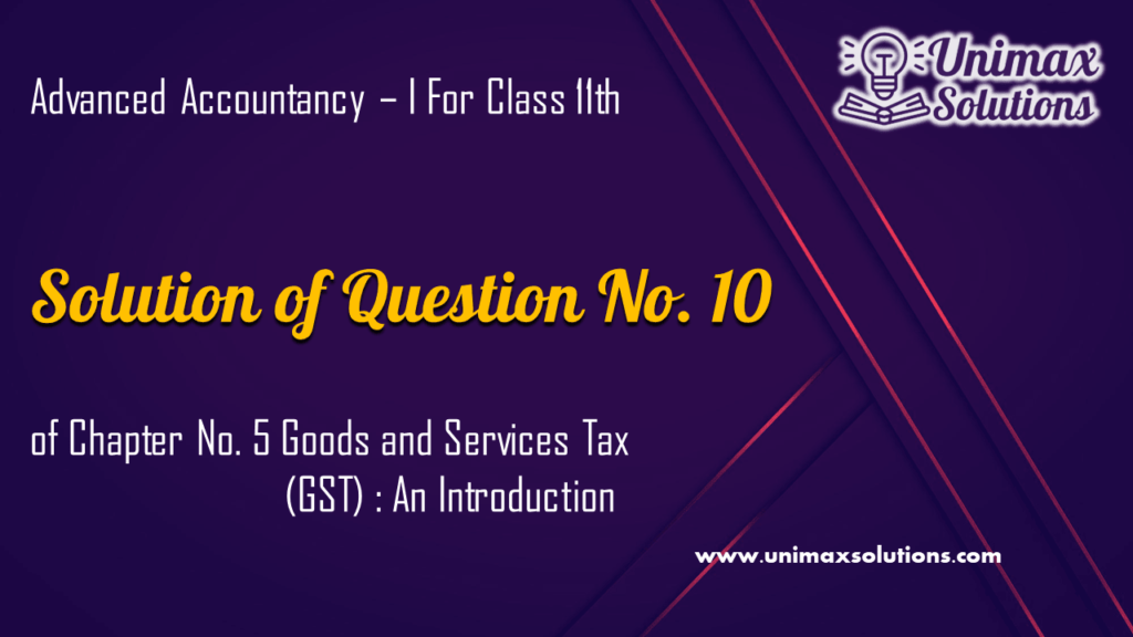 Question 10 Chapter 5 – Unimax Publications of Class 11
