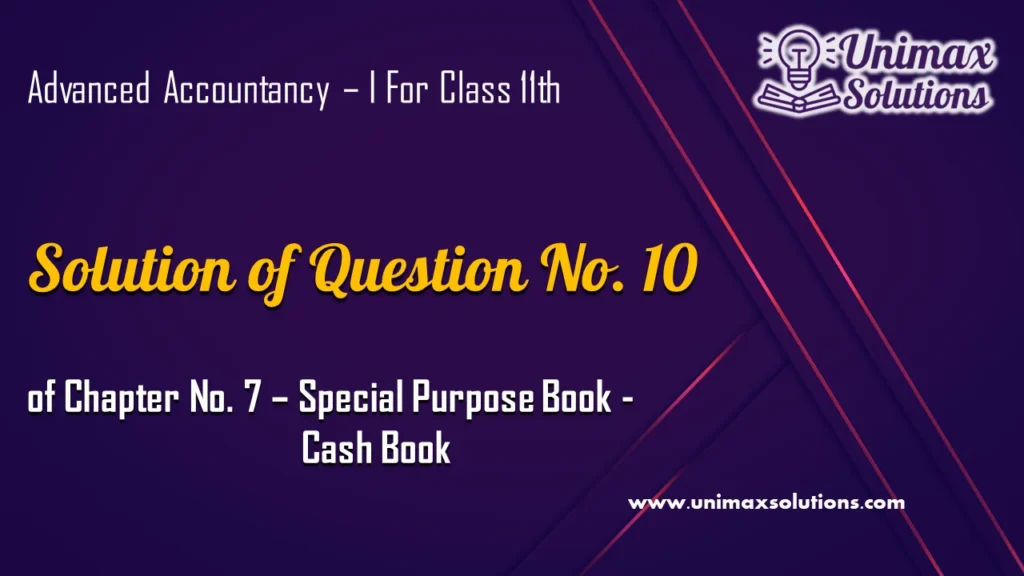 Question 10 Chapter 7 – Unimax Publications of Class 11