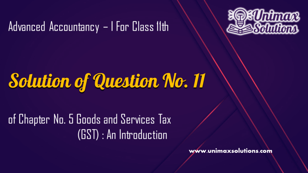 Question 11 Chapter 5 – Unimax Publications of Class 11