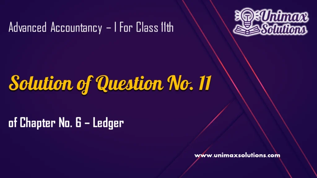 Question 11 Chapter 6 – Unimax Publications of Class 11