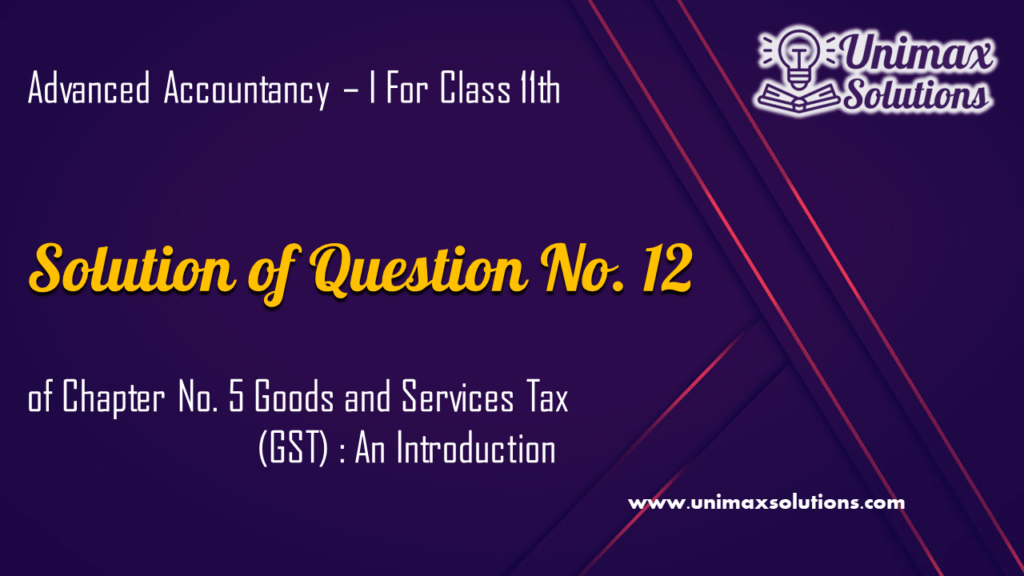 Question 12 Chapter 5 – Unimax Publications of Class 11