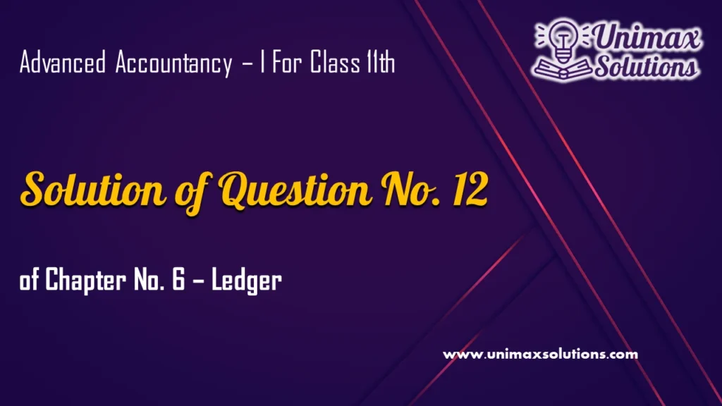 Question 12 Chapter 6 – Unimax Publications of Class 11