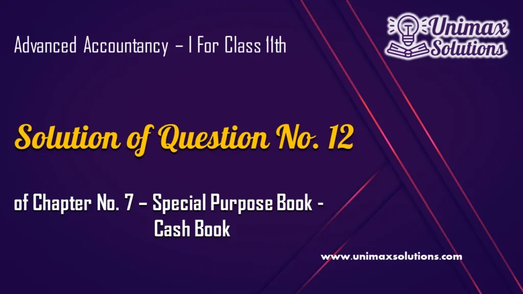 Question 12 Chapter 7 – Unimax Publications of Class 11