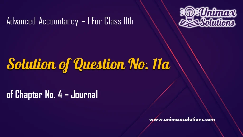Question 11a Chapter 4 – Unimax Publications of Class 11