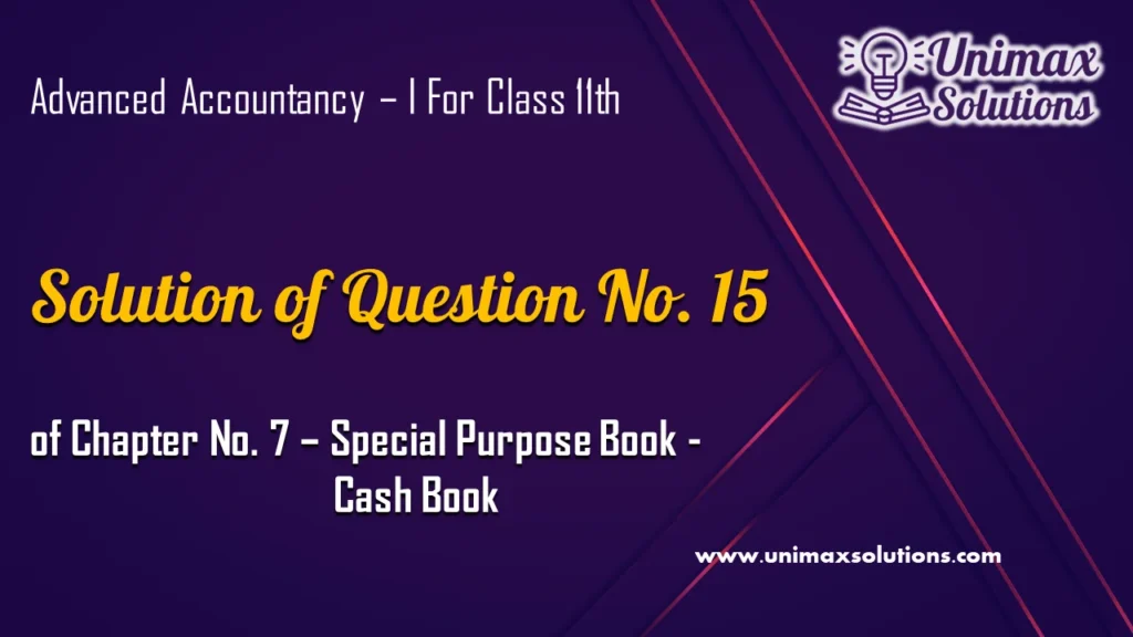 Question 15 Chapter 7 – Unimax Publications of Class 11