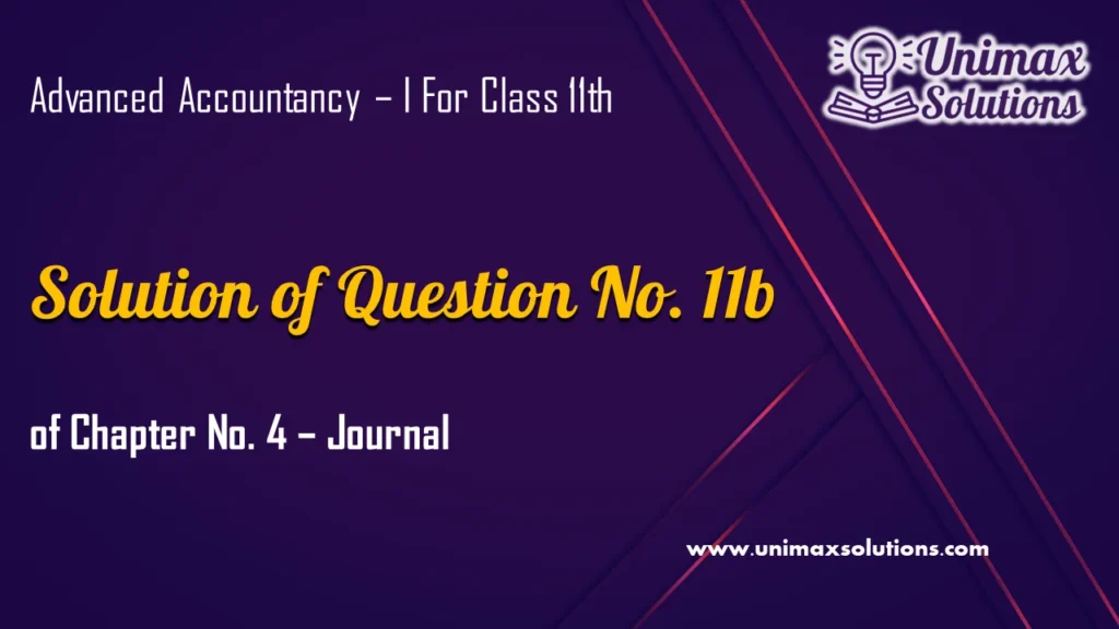 Question 11b Chapter 4 – Unimax Publications of Class 11