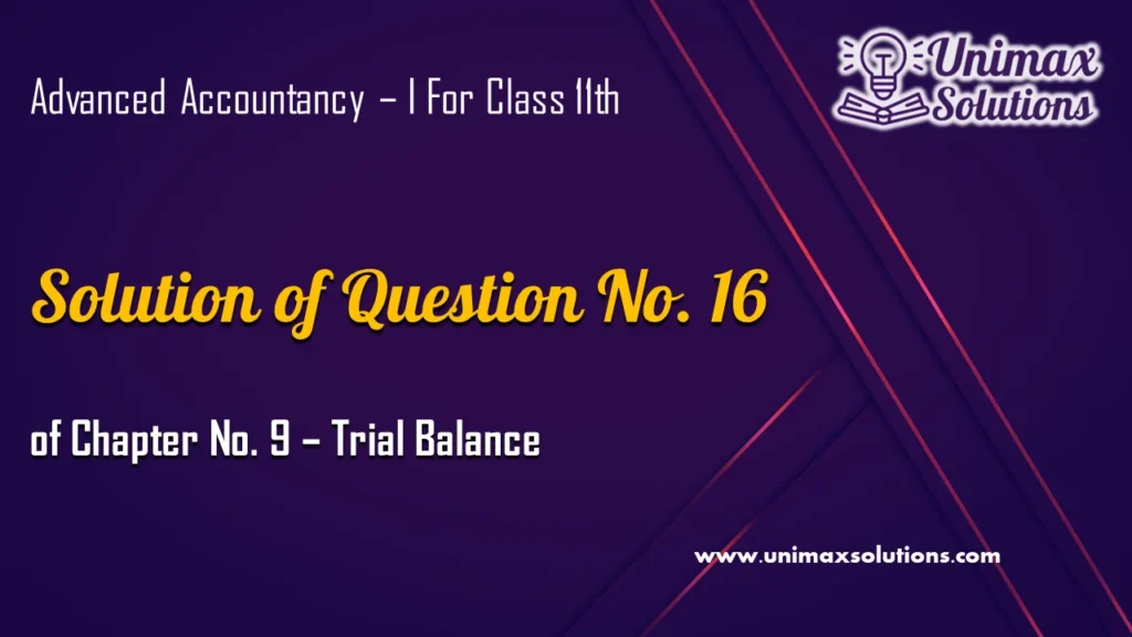 Question 16 Chapter 9 – Unimax Publications of Class 11