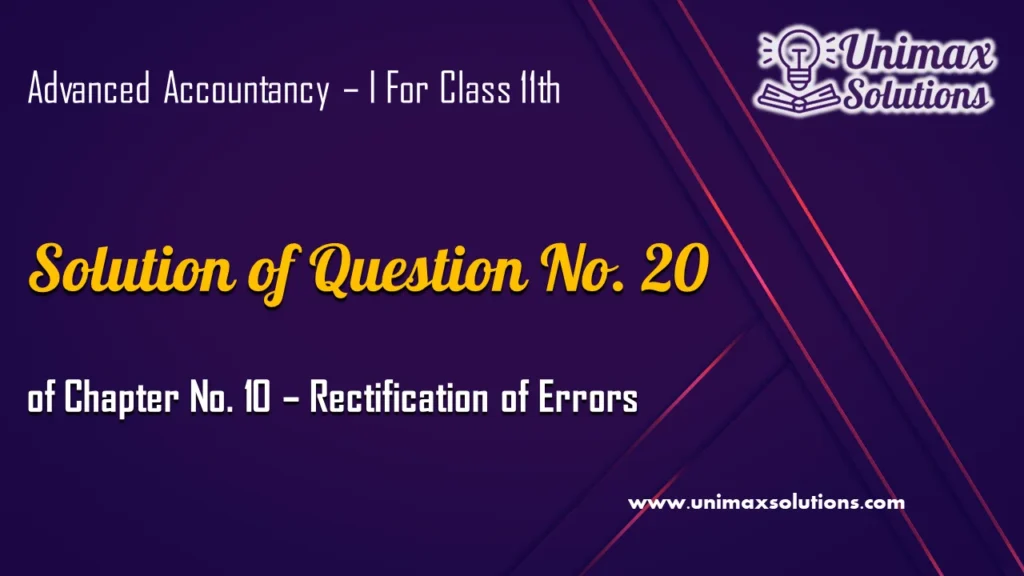 Question 20 Chapter 10 – Unimax Publications of Class 11