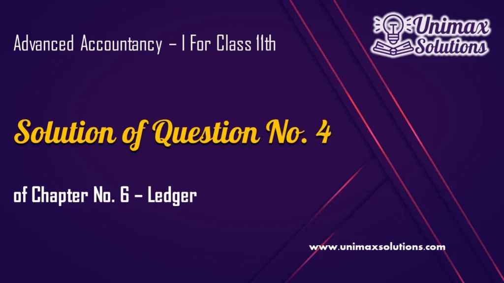 Question 4 Chapter 6 – Unimax Publications of Class 11 