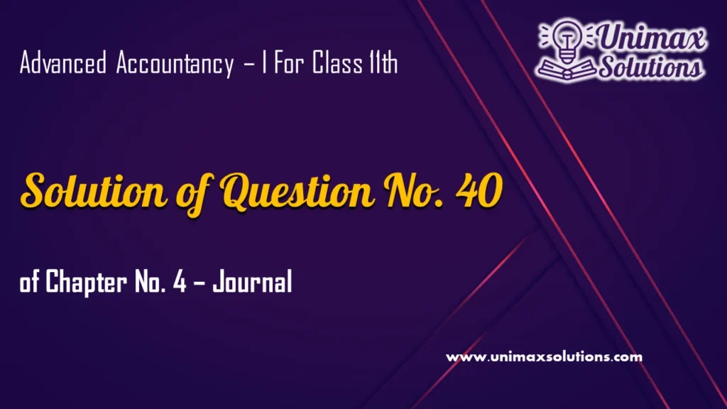 Question 40 Chapter 4 – Unimax Publications of Class 11