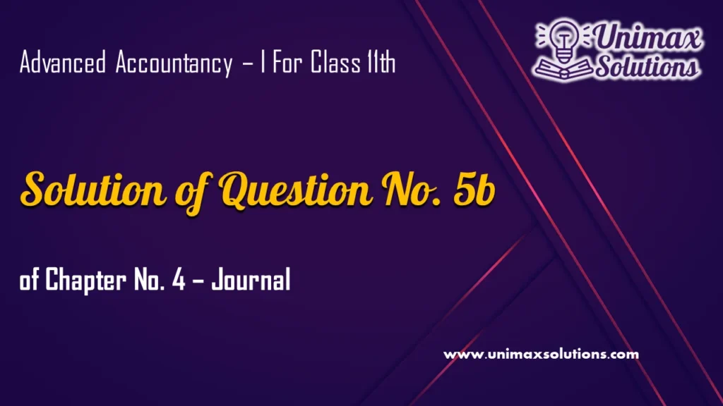 Question 5b Chapter 4 – Unimax Publications of Class 11