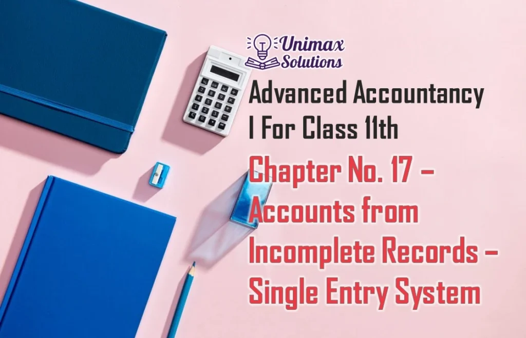 Chapter No. 17 - Accounts from Incomplete Records -Single-Entry System