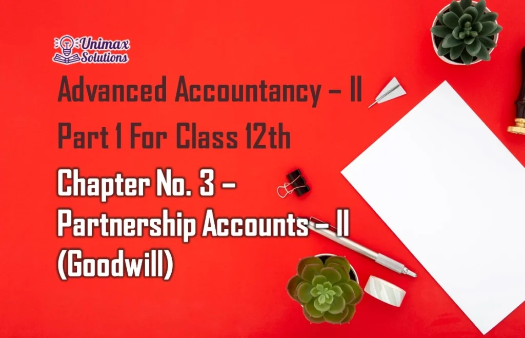 Chapter No. 3 – Partnership Accounts – II (Goodwill)