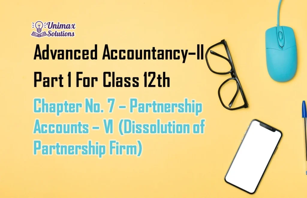 Chapter No. 7 – Partnership Accounts – VI (Dissolution of Partnership Firm)