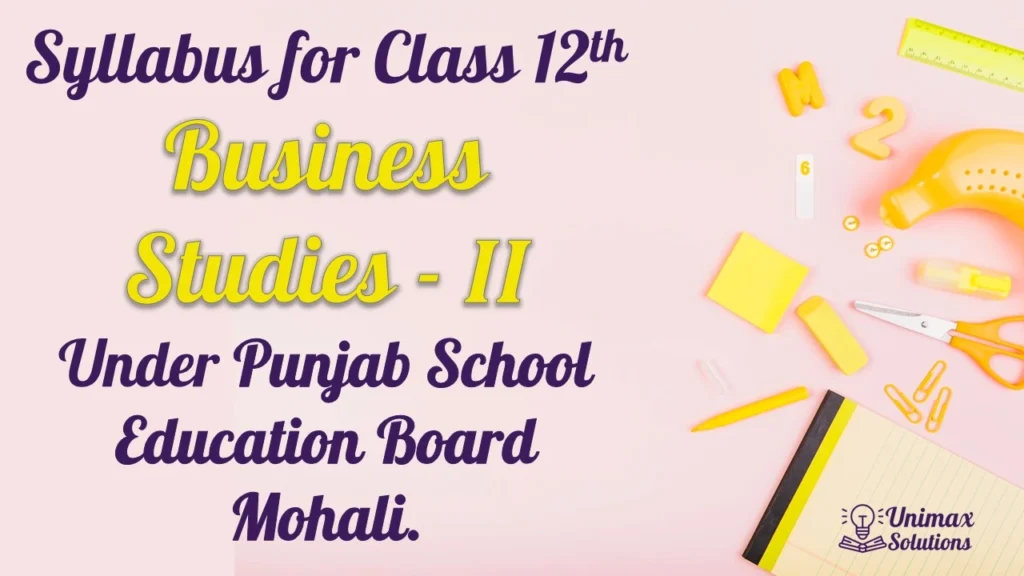 Syllabus for Class 12 BUSINESS STUDIES – II - PSEB